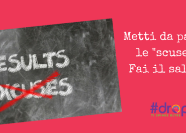 Metti da parte le “scuse”. Fai il salto!